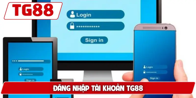Hướng Dẫn Đăng Nhập Tài Khoản TG88 - Nhanh Chóng Và An Toàn 4 Đăng nhập tài khoản TG88